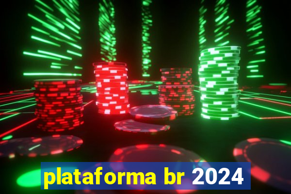 plataforma br 2024